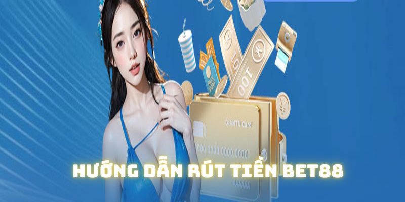 Giới thiệu quy trình rút tiền bet88 và chính sách hỗ trợ